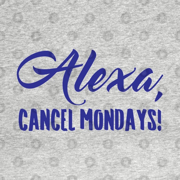 Alexa Cancel Mondays Funny Lazy Bones by totalcare